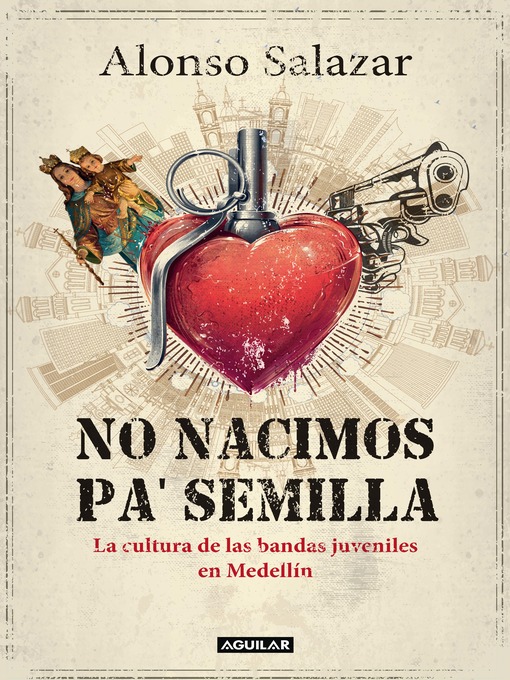 Title details for No nacimos pa' semilla by Alonso Salazar - Available